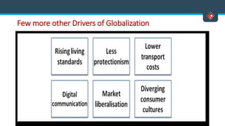 Few more other Drivers of Globalization
 