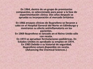 En 1964, dentro de un grupo de promisorios
compuestos, es seleccionado para pasar a la fase de
experimentación clínica. Do...