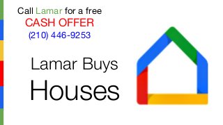 Lamar Buys
Houses
Call Lamar for a free
CASH OFFER
(210) 446-9253
 