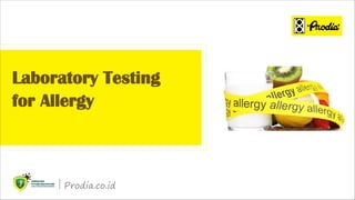 Prodia.co.id
Laboratory Testing
for Allergy
 