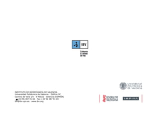 INSTITUTO DE BIOMECÁNICA DE VALENCIA
Universidad Politécnica de Valencia · Edificio 9CUniversidad Politécnica de Valencia Edificio 9C
Camino de Vera s/n · E-46022 · Valencia (ESPAÑA)
+34 96 387 91 60 · Fax +34 96 387 91 69
ibv@ibv.upv.es · www.ibv.org
 