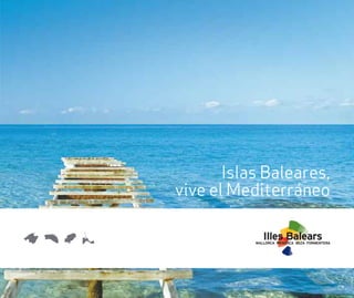 Islas Baleares,
vive el Mediterráneo
 