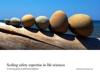 Scaling safety expertise in life sciences
A turning point in pharmacovigilance IBM Institute for Business Value
 