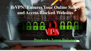 IbVPN: Ensures Your Online Safety
and Access Blocked Websites
 