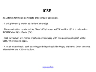 It is majorly preferred by people in transferrable jobs as almost all the cities across the country have reputed schools following the CBSE curriculum.