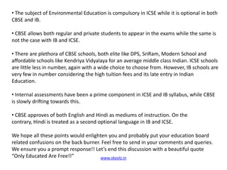 CBSE is recognized by Indian Government, all Indian Colleges and Universities.