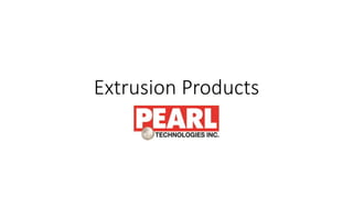 Extrusion Products
 