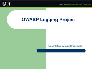 OWASP Logging Project Presentation by Marc Chisinevski 