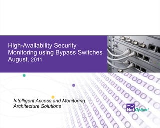High-Availability Security Monitoring using Bypass Switches  August,  2011 Intelligent Access and Monitoring Architecture Solutions 