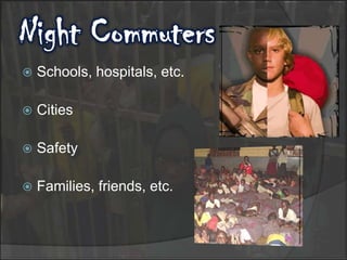 Night CommutersSchools, hospitals, etc. CitiesSafetyFamilies, friends, etc.