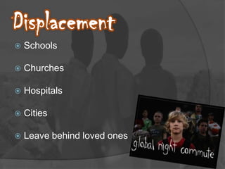 DisplacementSchoolsChurchesHospitalsCitiesLeave behind loved ones