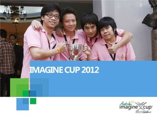 IMAGINE CUP 2012
 