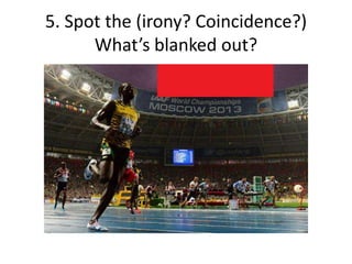 5. Spot the (irony? Coincidence?)
What’s blanked out?
 