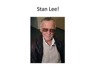 Stan Lee!
 