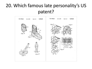 20. Which famous late personality’s US
patent?
 