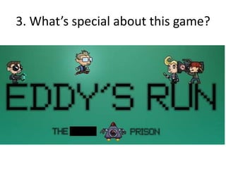3. What’s special about this game?
 