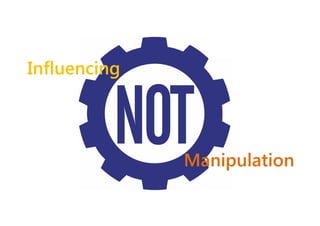 Influencing

Manipulation

 