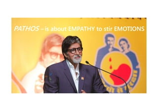 PATHOS – is about EMPATHY to stir EMOTIONS

 