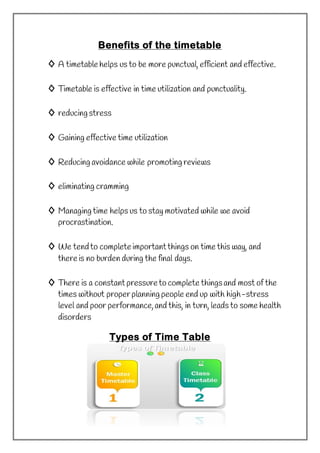 Benefits of the timetable
◊ A timetable helps us to be more punctual, efficient and effective.
◊ Timetable is effective in...