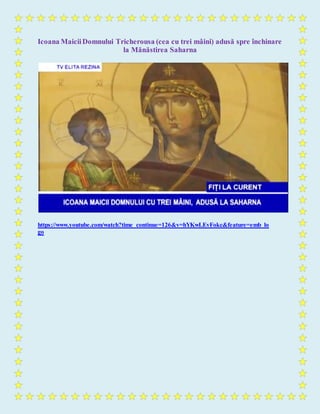Icoana MaiciiDomnului Tricherousa (cea cu trei mâini) adusă spre închinare
la Mănăstirea Saharna
https://www.youtube.com/watch?time_continue=126&v=hYKwLEvFokc&feature=emb_lo
go
 