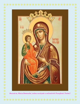 Bucură-te, Maica Domnului, mâna nevăzută a milostivirii Preasfintei Treimi!
 