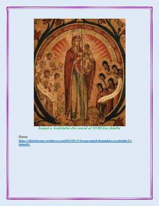 Icoană a Acatistului din veacul al XVIII-lea, detaliu
Sursa:
https://sfintisiicoane.wordpress.com/2013/01/11/icoana-maicii-domnului-a-acatistului-12-
ianuarie/
 