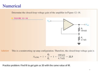 46
Numerical
Practice problem: Find Ri to get gain as 30 with the same value of Rf.
 