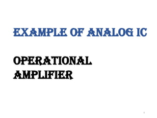 8
Example of Analog IC
Operational
Amplifier
 