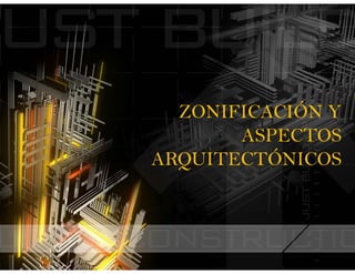 ZONIFICACIÓN Y
       ASPECTOS
ARQUITECTÓNICOS
 