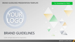 BRAND GUIDELINES PRESENTATION TEMPLATE
BRAND GUIDELINES
BRAND GUIDELINES
©20XX. All Rights Reserved Your Organization.
YOUR
LOGO
 
