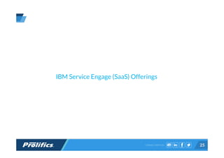 CONNECT WITH US: 25
IBM Service Engage (SaaS) Offerings
 