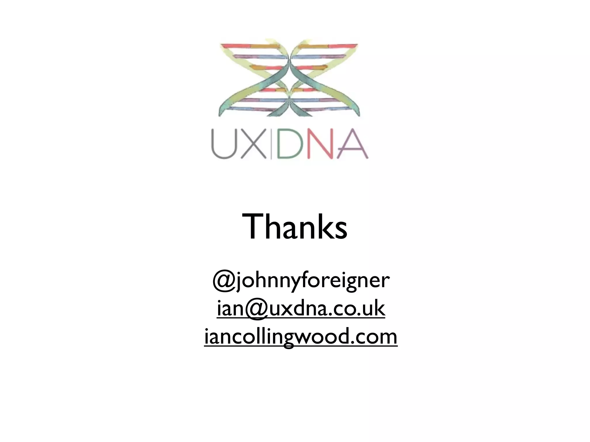 Thanks
 @johnnyforeigner
  ian@uxdna.co.uk
iancollingwood.com
 