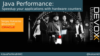 @kuksenk0#JavaPerfAndHWC
Java Performance:
Speedup your applications with hardware counters
Sergey Kuksenko
@kuksenk0
 