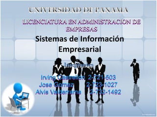 Sistemas de Información
Empresarial
LICENCIATURA EN ADMINISTRACION DE
EMPRESAS
Integrantes
Irving Castrellon 2-721-503
Jose Gomez 2-723-1027
Alvis Valderrama 2-732-1492
 