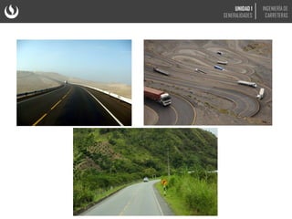 UNIDAD 1
GENERALIDADES
INGENIERÍA DE
CARRETERAS
 