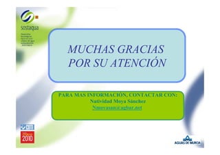 MUCHAS GRACIAS
POR SU ATENCIÓN
PARA MAS INFORMACIÓN, CONTACTAR CON:
Natividad Moya Sánchez
Nmoyasan@agbar.net

 