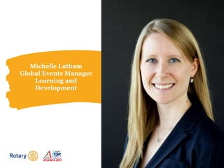 Michelle Latham
Global Events Manager
Learning and
Development
 