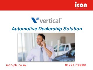 Automotive Dealership Solution
icon-plc.co.uk 01727 730000
Automotive Dealership Solution
 