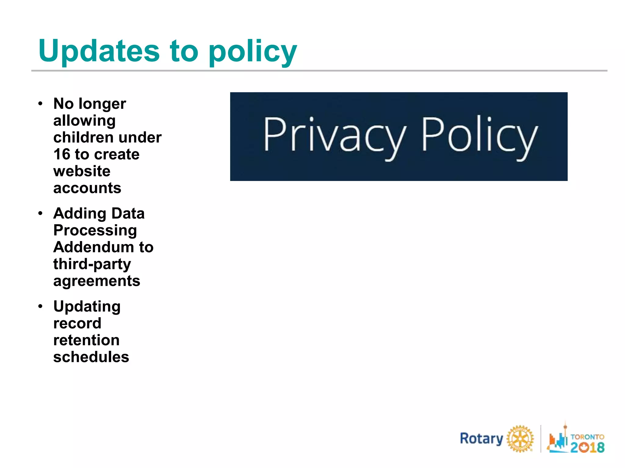 Updates to policy
• No longer
allowing
children under
16 to create
website
accounts
• Adding Data
Processing
Addendum to
third-party
agreements
• Updating
record
retention
schedules
 