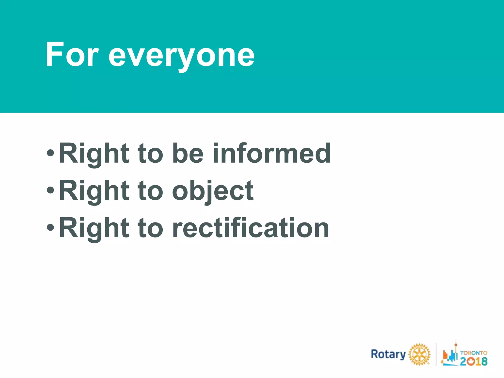 •Right to be informed
•Right to object
•Right to rectification
For everyone
 