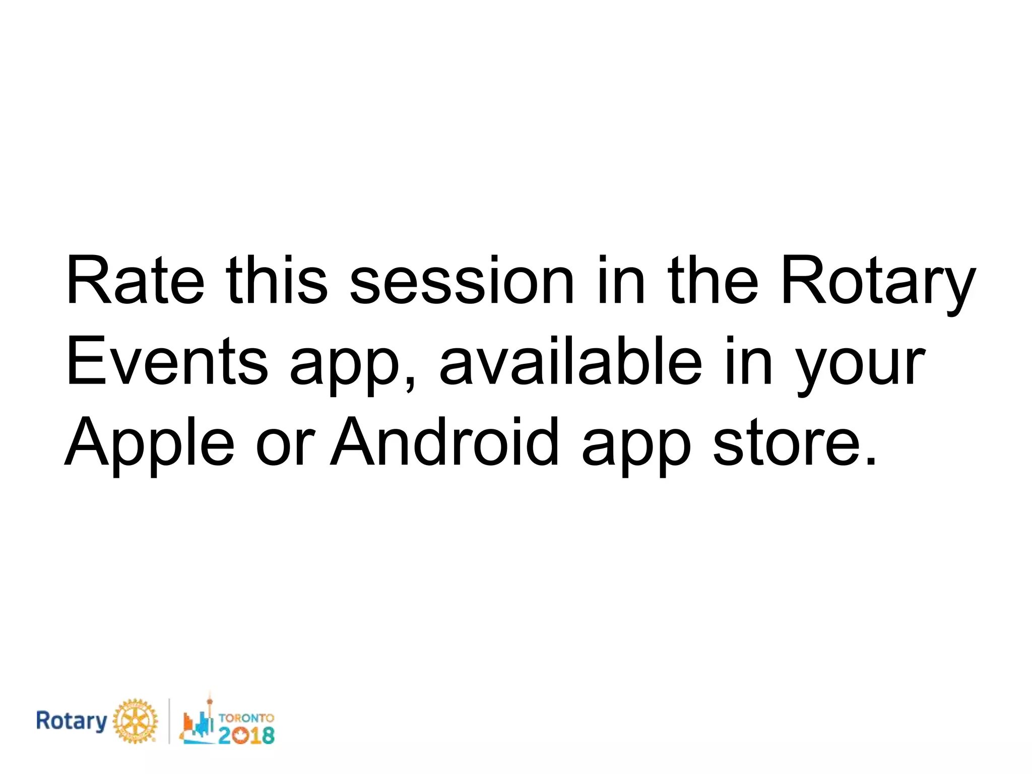 Rate this session in the Rotary
Events app, available in your
Apple or Android app store.
 