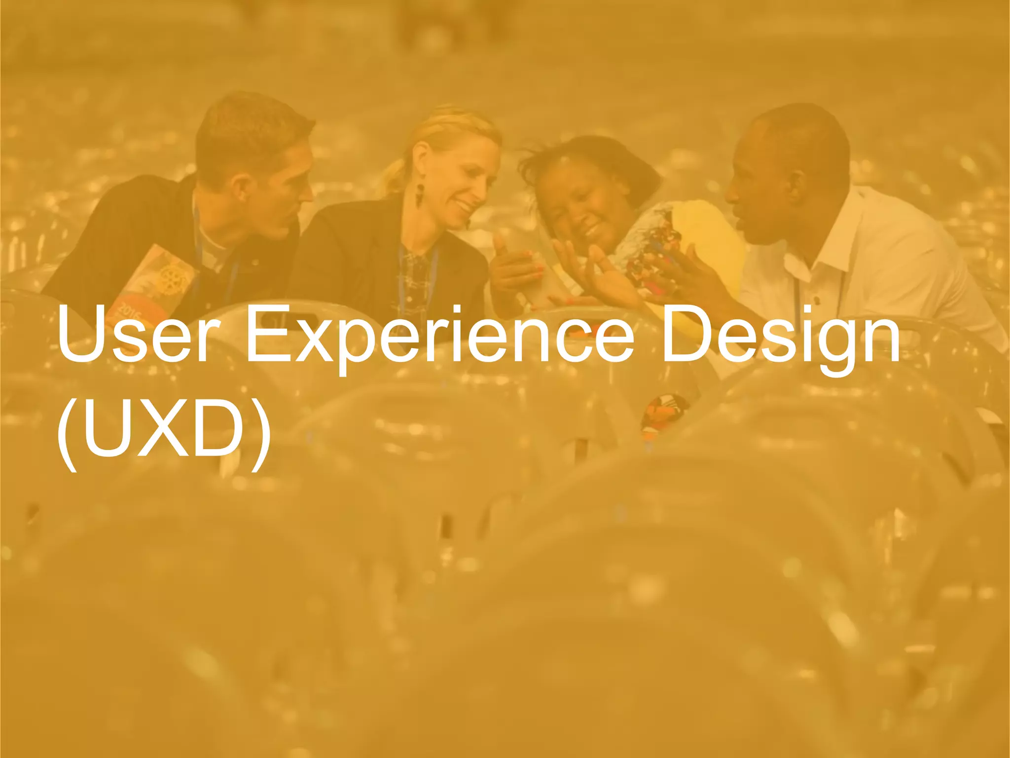 User Experience Design
(UXD)
 