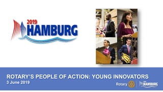 A PAGE FOR BIG BOLDBULLET ITEMS
ROTARY’S PEOPLE OF ACTION: YOUNG INNOVATORS
3 June 2019
 