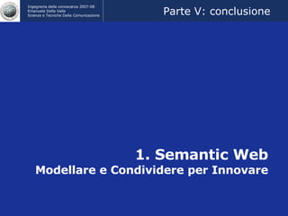1. Semantic Web Modellare e Condividere per Innovare Parte V: conclusione 