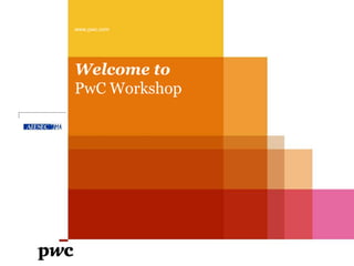 www.pwc.com




Welcome to
PwC Workshop
 