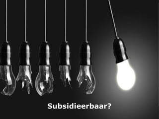 Subsidieerbaar?
 