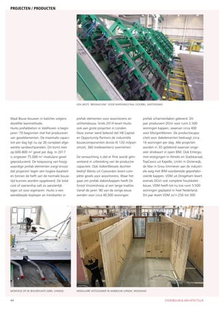 44	 stedebouw & architectuur
Waal Bouw bouwen in batches volgens
dezelfde leanmethode.
Hurks prefabbeton in Veldhoven is begin
jaren ’70 begonnen met het produceren
van gevelelementen. De maximale capaci-
teit per dag ligt nu op 30 compleet afge-
werkte sandwichpanelen. Dit komt neer
op 600-800 m2
gevel per dag. In 2017
is ongeveer 75.000 m2
modulaire gevel
geproduceerd. De toepassing van hoog-
waardige prefab elementen zorgt ervoor
dat projecten tegen een hogere kwaliteit
en binnen de helft van de normale bouw-
tijd kunnen worden opgeleverd. De total
cost of ownership valt zo aanzienlijk
lager uit voor eigenaren. Hurks is een
wereldwijde koploper en trendsetter in
prefab elementen voor woontorens en
utiliteitsbouw. Sinds 2014 levert Hurks
ook aan grote projecten in Londen.
Deze zomer werd bekend dat HB Capital
en Opportunity Partners de industriële
bouwcomponenten divisie (€ 120 miljoen
omzet, 360 medewerkers) overnemen.
De verwachting is dat er flink wordt geïn-
vesteerd in uitbreiding van de productie-
capaciteit. Ook VolkerWessels dochter-
bedrijf Westo uit Coevorden levert com-
plete gevels voor woontorens. Waar het
gaat om prefab daken/kappen heeft De
Groot Vroomshoop al een lange traditie.
Vanaf de jaren ’80 van de vorige eeuw
werden voor circa 40.000 woningen
prefab scharnierdaken geleverd. Dit
jaar produceert DGVr voor ruim 2.500
woningen kappen, waarvan circa 400
voor MorgenWonen. De productiecapa-
citeit voor dakelementen bedraagt circa
16 woningen per dag. Alle projecten
worden in 3D getekend waarvan onge-
veer driekwart in open BIM. Ook Emergo,
met vestigingen in Almelo en Stadskanaal,
TopCasco uit Kapelle, Unilin in Oisterwijk,
de Mar in Grou timmeren aan de industri-
ële weg met BIM-voorbereide geprefabri-
ceerde kappen. VDM uit Drogeham levert
evenals DGVr ook complete houtskelet-
bouw. VDM heeft tot nu toe ruim 5.500
woningen geplaatst in heel Nederland.
Dit jaar levert VDM zo’n 250 tot 300
projecten / producten
Een grote ‘breimachine’ voor wapeningstaal (Voorbij, Amsterdam)
Modulaire hotelkamer in aanbouw (Ursem, Wognum).Montage op de bouwplaats (MBS, Vianen).
 
