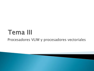 Procesadores VLIW y procesadores vectoriales  