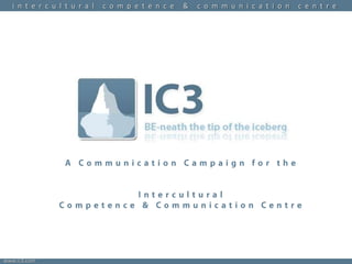 A Communication Campaign for the  Intercultural  Competence & Communication Centre 
