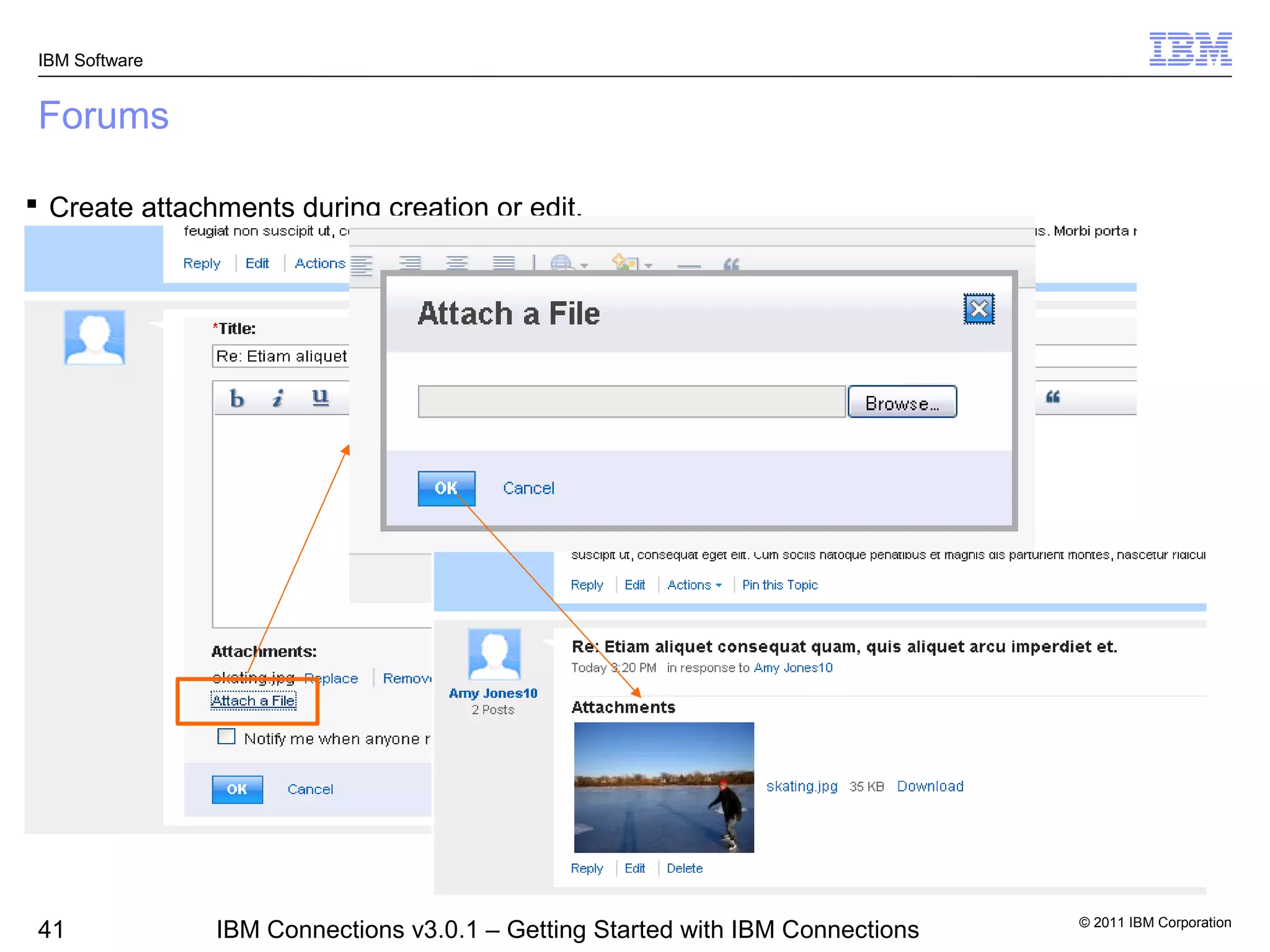 IBM Software


 Forums

 Create attachments during creation or edit.




                                                                                © 2011 IBM Corporation
 41             IBM Connections v3.0.1 – Getting Started with IBM Connections
 